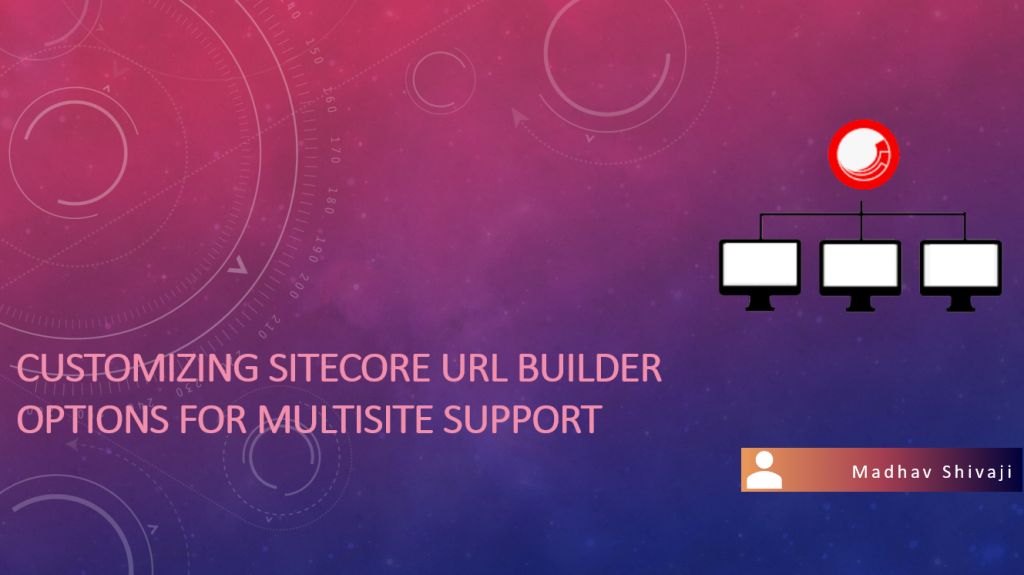 Customizing Sitecore URL Builder Options For Multisite Support ...